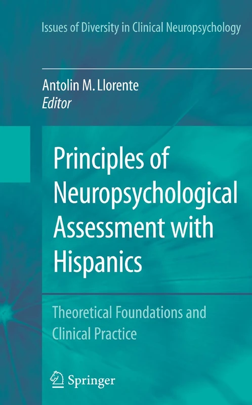 Principles of Neuropsychological Assessment with Hispanics: Theoretical Foundations and Clinical Practice (Issues of Diversity in Clinical Neuropsychology)