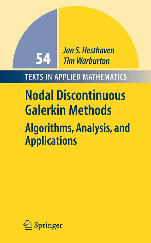 Nodal Discontinuous Galerkin Methods: Algorithms, Analysis, and Applications: 54 (Texts in Applied Mathematics, 54)