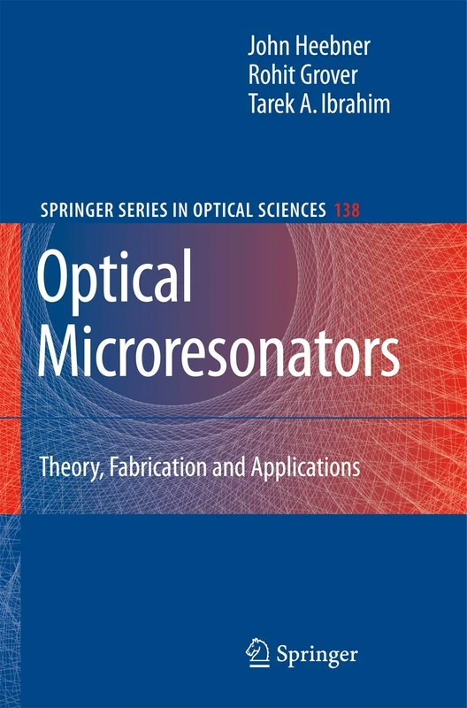 Optical Microresonators: Theory, Fabrication, and Applications: 138 (Springer Series in Optical Sciences, 138)