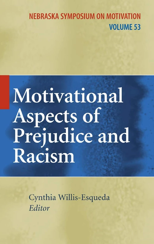 Motivational Aspects of Prejudice and Racism: 53 (Nebraska Symposium on Motivation, 53)