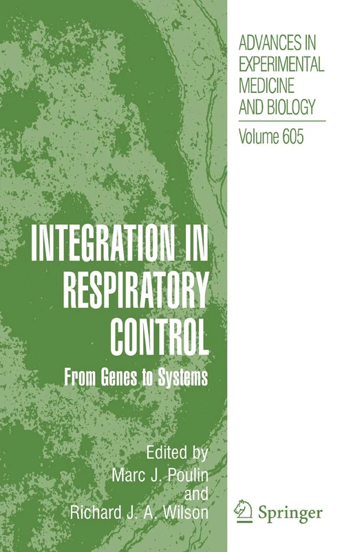 Integration in Respiratory Control: From Genes to Systems: 605 (Advances in Experimental Medicine and Biology, 605)