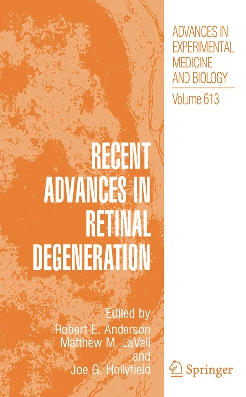 Recent Advances In Retinal Degeneration: 613 (Advances in Experimental Medicine and Biology, 613)