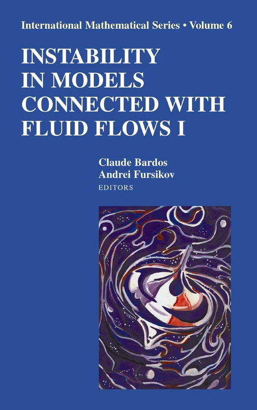 Instability in Models Connected with Fluid Flows I: 6 (International Mathematical Series, 6)