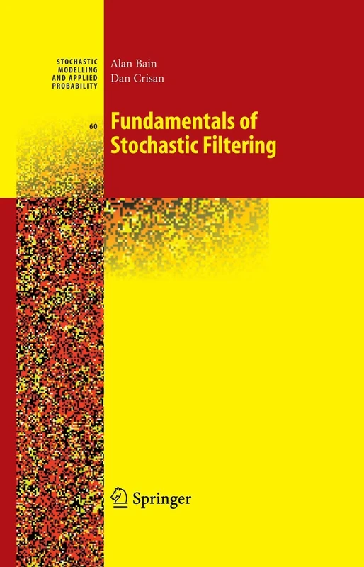 Fundamentals of Stochastic Filtering: 60 (Stochastic Modelling and Applied Probability, 60)