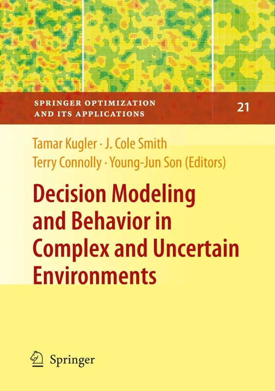 Decision Modeling and Behavior in Complex and Uncertain Environments: 21 (Springer Optimization and Its Applications, 21)