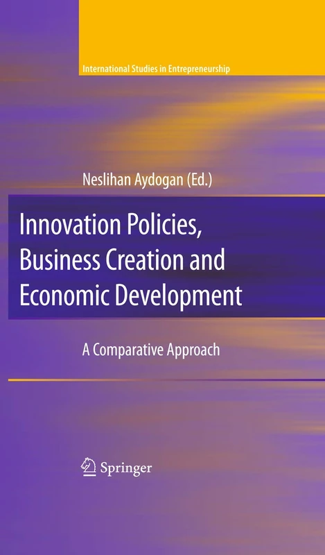 Innovation Policies, Business Creation and Economic Development: A Comparative Approach: 21 (International Studies in Entrepreneurship, 21)