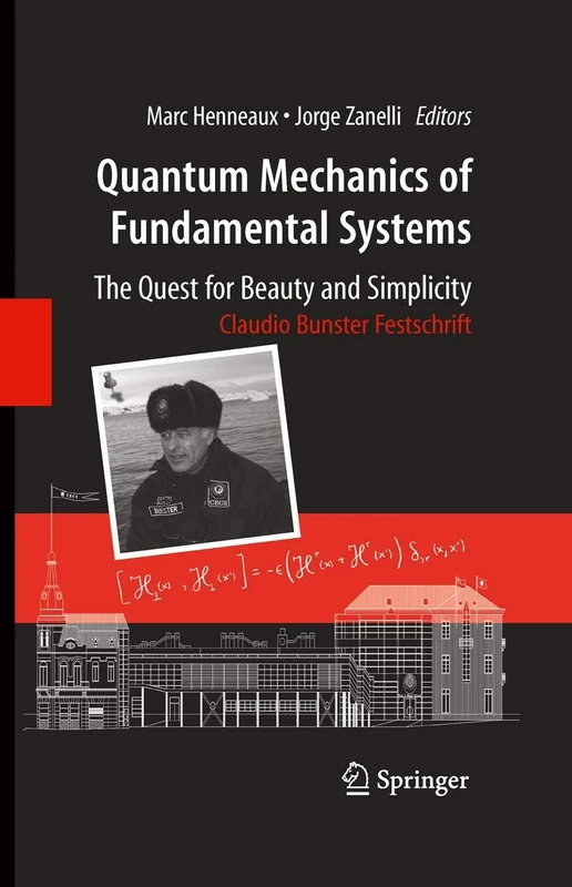 Quantum Mechanics of Fundamental Systems: The Quest for Beauty and Simplicity: Claudio Bunster Festschrift - Image 1