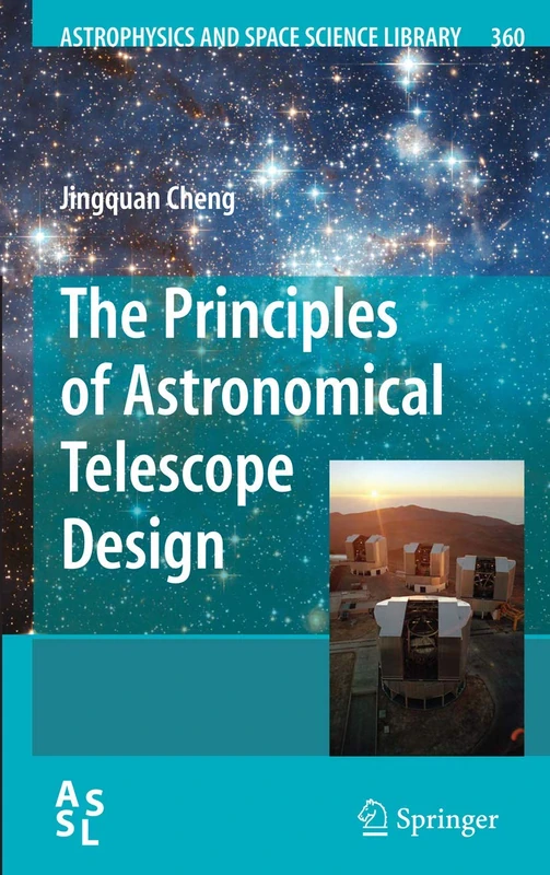 The Principles of Astronomical Telescope Design: 360 (Astrophysics and Space Science Library, 360)