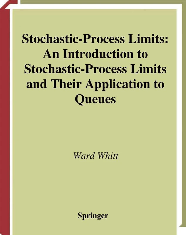 Stochastic-Process Limits: An Introduction to Stochastic-Process Limits and Their Application to Queues (Springer Series in Operations Research and Financial Engineering)