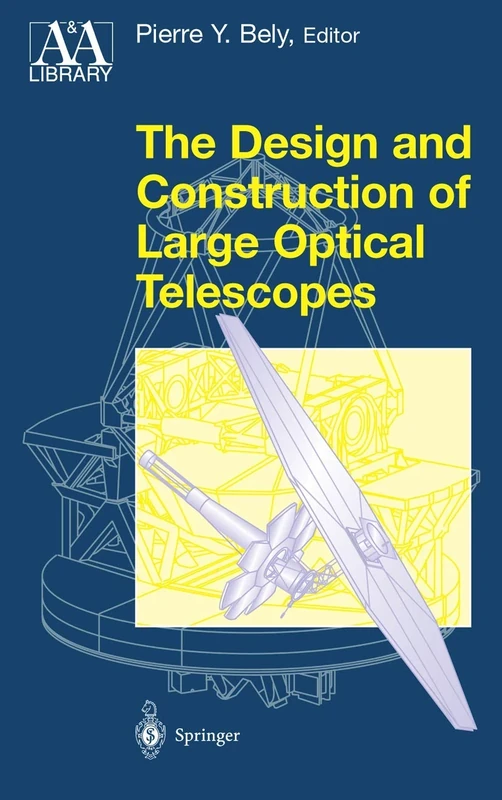 The Design and Construction of Large Optical Telescopes (Astronomy and Astrophysics Library)