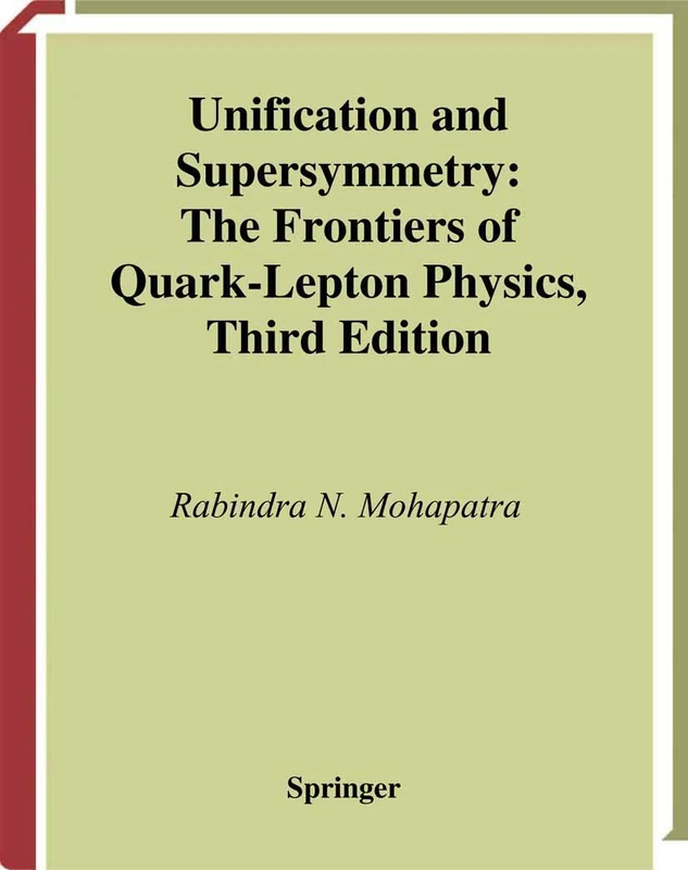 Unification and Supersymmetry: The Frontiers of Quark-Lepton Physics (Graduate Texts in Contemporary Physics)