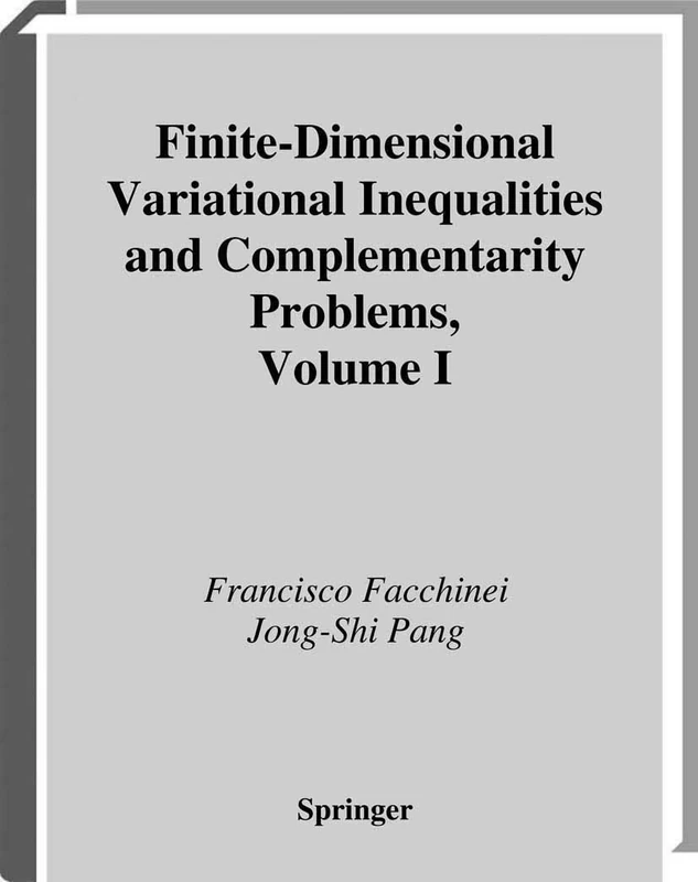 Finite-Dimensional Variational Inequalities and Complementarity Problems: 1 (Springer Series in Operations Research and Financial Engineering)