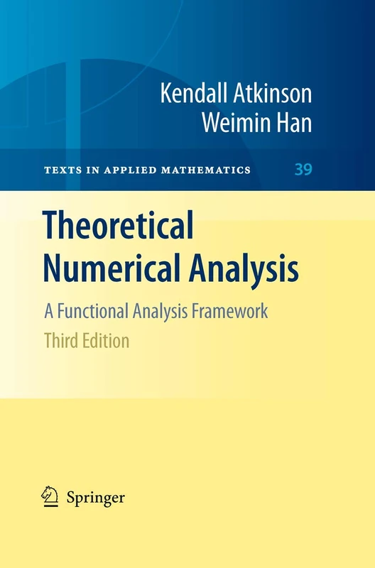 Theoretical Numerical Analysis: A Functional Analysis Framework: 39 (Texts in Applied Mathematics, 39)