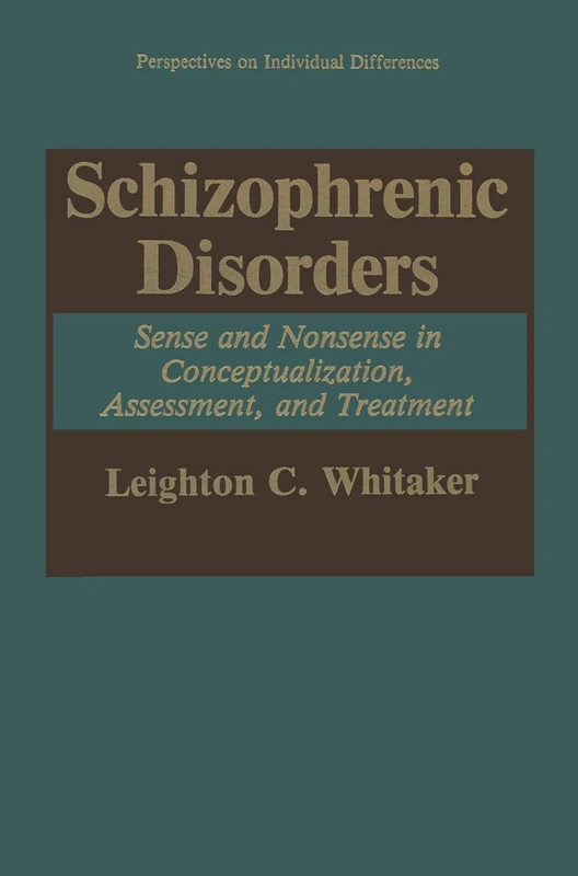 Schizophrenic Disorders:: Sense and Nonsense in Conceptualization, Assessment, and Treatment (Perspectives on Individual Differences)