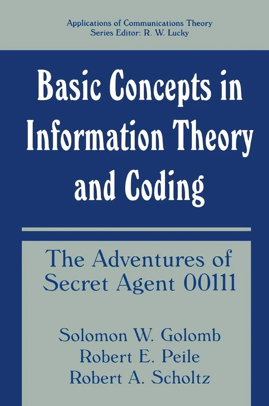 Basic Concepts in Information Theory and Coding: The Adventures of Secret Agent 00111 (Applications of Communications Theory)
