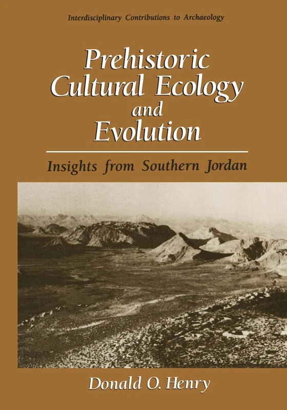 Prehistoric Cultural Ecology and Evolution: Insights from Southern Jordan (Interdisciplinary Contributions to Archaeology)