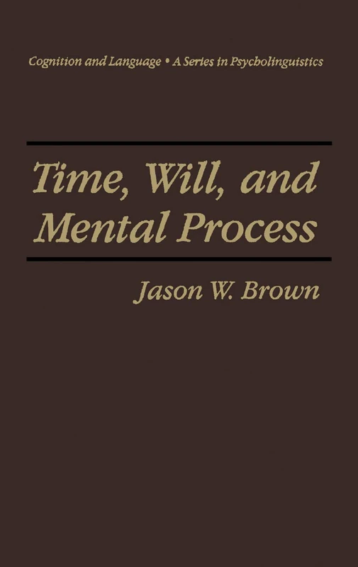 Time, Will, and Mental Process (Cognition and Language: A Series in Psycholinguistics)