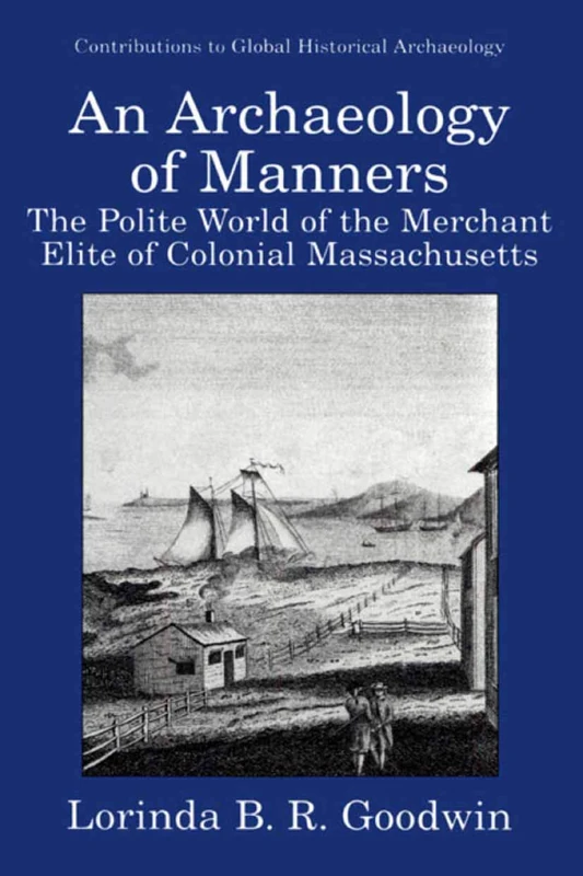 An Archaeology of Manners: The Polite World of the Merchant Elite of Colonial Massachusetts (Contributions To Global Historical Archaeology) - Image 1