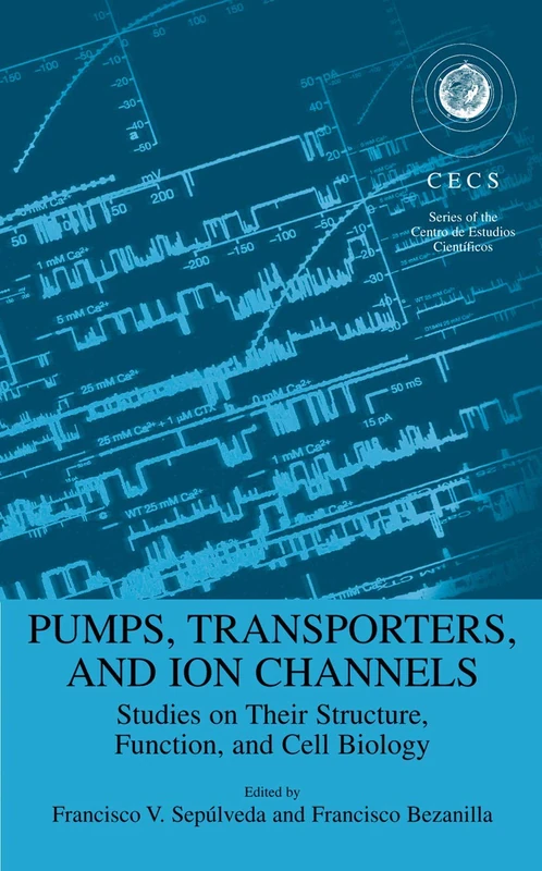 Pumps, Transporters, and Ion Channels (Series of the Centro De Estudios Científicos)