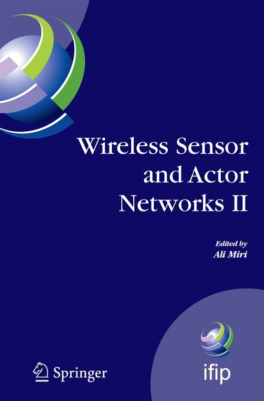 Wireless Sensor and Actor Networks II: Proceedings of the 2008 IFIP Conference on Wireless Sensor and Actor Networks (WSAN 08), Ottawa, Ontario, ... and Communication Technology, 264)