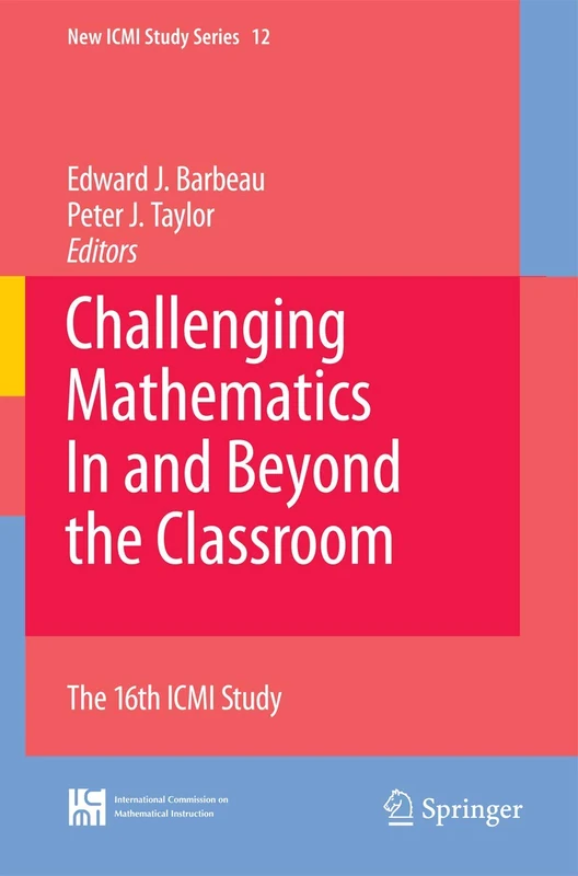 Challenging Mathematics In and Beyond the Classroom: The 16th ICMI Study: 12 (New ICMI Study Series, 12)