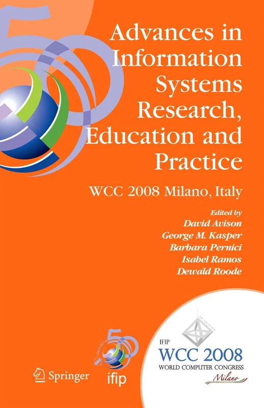Advances in Information Systems Research, Education and Practice: IFIP 20th World Computer Congress, TC 8, Information Systems, September 7-10, 2008, ... and Communication Technology, 274) - Image 1