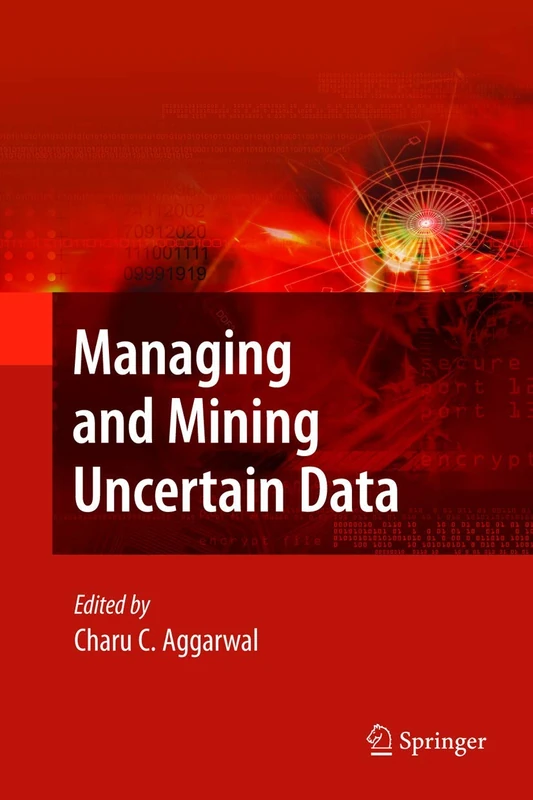 Managing and Mining Uncertain Data: 35 (Advances in Database Systems, 35)
