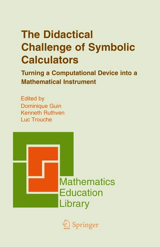 The Didactical Challenge of Symbolic Calculators: Turning a Computational Device into a Mathematical Instrument: 36 (Mathematics Education Library, 36)