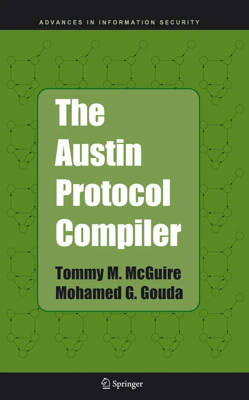 The Austin Protocol Compiler: 13 (Advances in Information Security, 13)