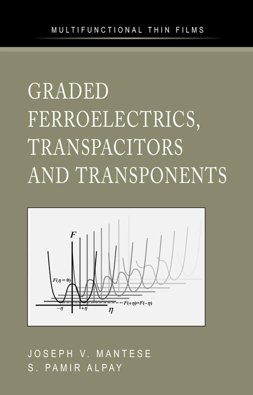 Graded Ferroelectrics, Transpacitors and Transponents (Multifunctional Thin Film Series)