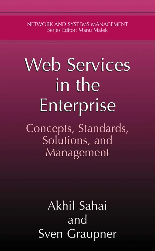 Web Services in the Enterprise: Concepts, Standards, Solutions, and Management (Network and Systems Management)