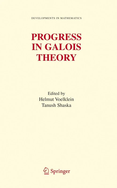 Progress in Galois Theory: Proceedings of John Thompson's 70th Birthday Conference: 12 (Developments in Mathematics)