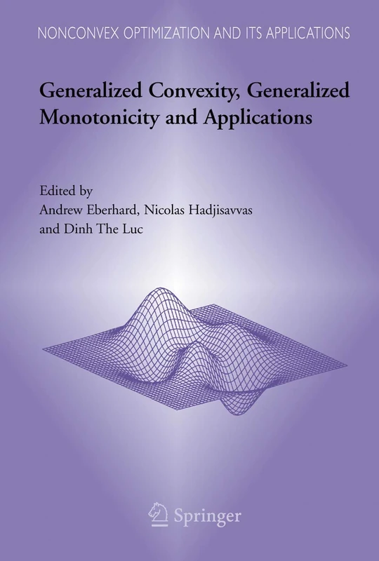 Generalized Convexity, Generalized Monotonicity and Applications: Proceedings of the 7th International Symposium on Generalized Convexity and ... Optimization and Its Applications, 77)