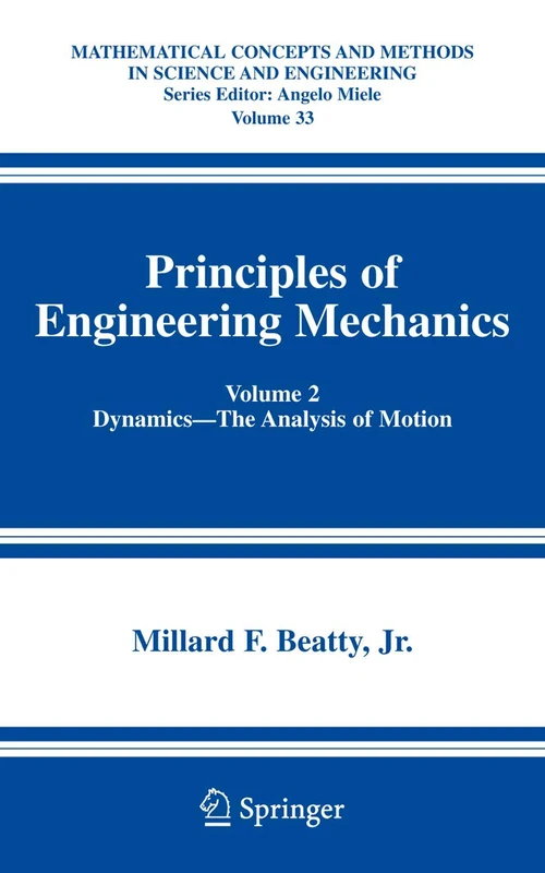 Principles of Engineering Mechanics: Volume 2 Dynamics -- The Analysis of Motion: 33 (Mathematical Concepts and Methods in Science and Engineering, 33)