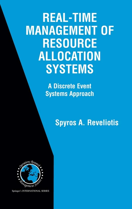 Real-Time Management of Resource Allocation Systems: A Discrete Event Systems Approach: 79 (International Series in Operations Research & Management Science, 79)