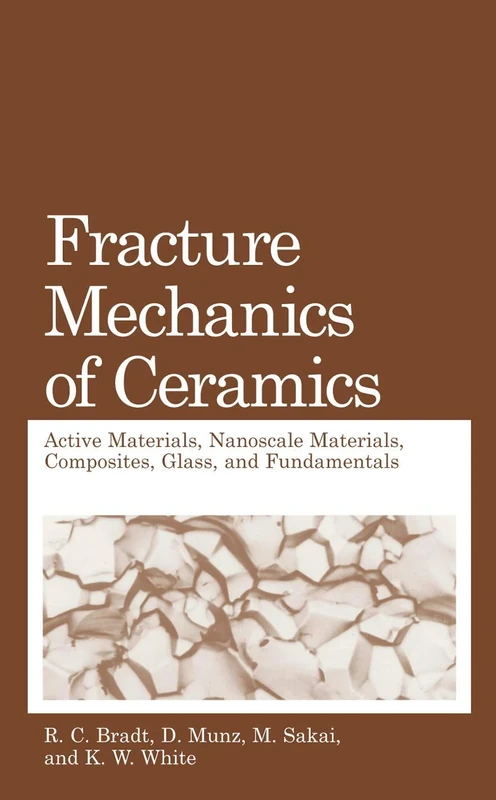Fracture Mechanics of Ceramics: Active Materials, Nanoscale Materials, Composites, Glass, and Fundamentals: 14