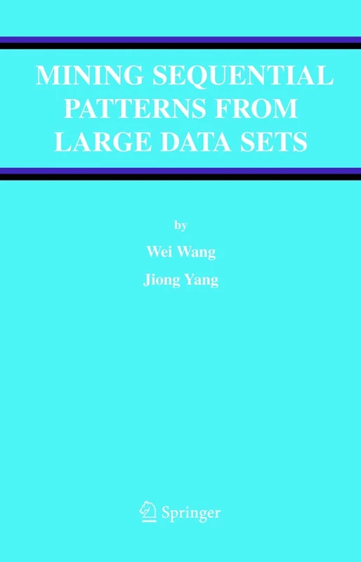Mining Sequential Patterns from Large Data Sets: 28 (Advances in Database Systems, 28)