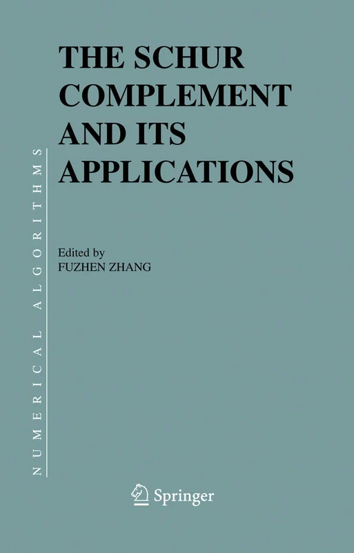 The Schur Complement and Its Applications: 4 (Numerical Methods and Algorithms, 4)