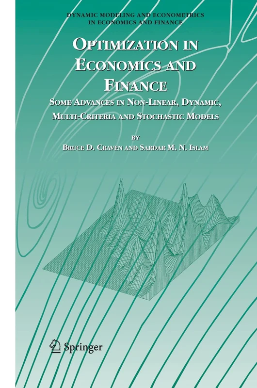 Optimization in Economics and Finance: Some Advances in Non-Linear, Dynamic, Multi-Criteria and Stochastic Models: 7 (Dynamic Modeling and Econometrics in Economics and Finance, 7)