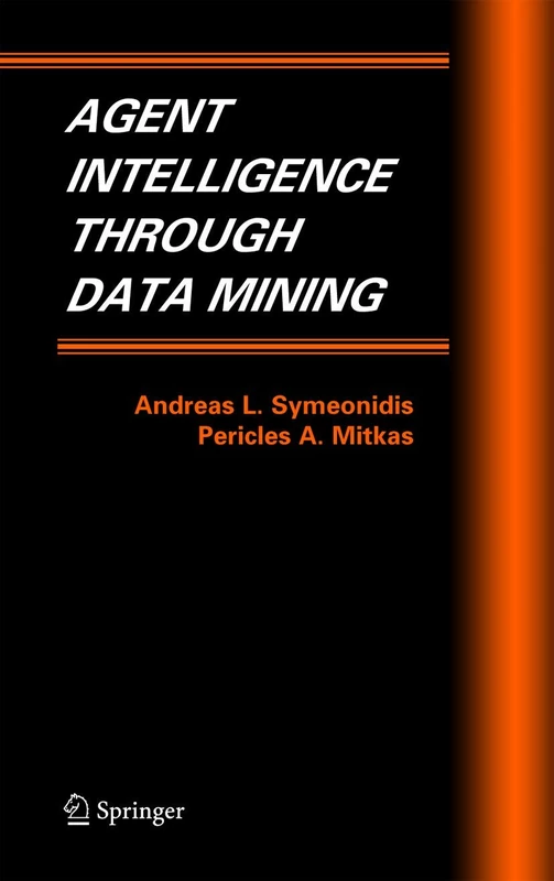 Agent Intelligence Through Data Mining: 14 (Multiagent Systems, Artificial Societies, and Simulated Organizations, 14)