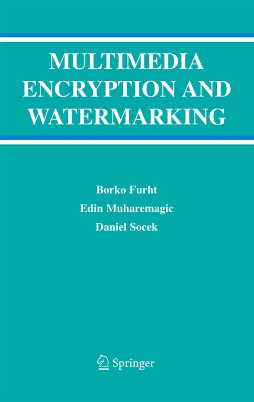 Multimedia Encryption and Watermarking: 28 (Multimedia Systems and Applications, 28)