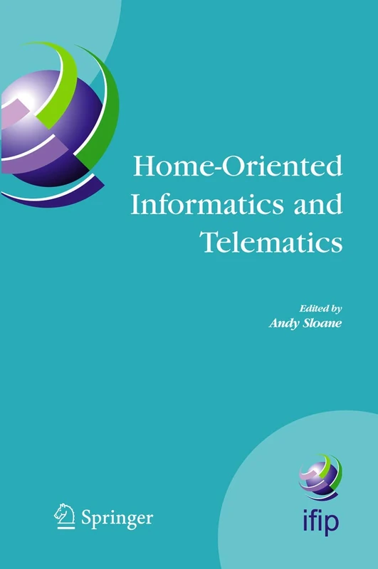 Home-Oriented Informatics and Telematics: Proceedings of the IFIP WG 9.3 HOIT2005 Conference: 178 (IFIP Advances in Information and Communication Technology, 178)
