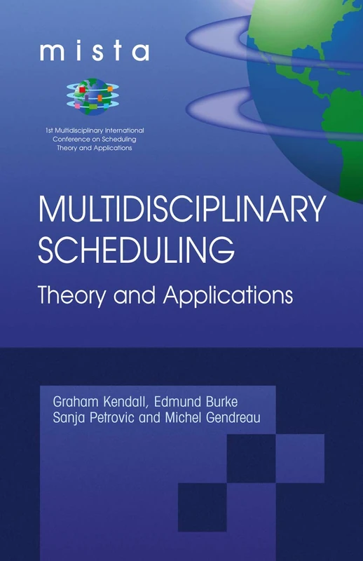 Multidisciplinary Scheduling: Theory and Applications: 1st International Conference, MISTA '03 Nottingham, UK, 13-15 August 2003. Selected Papers