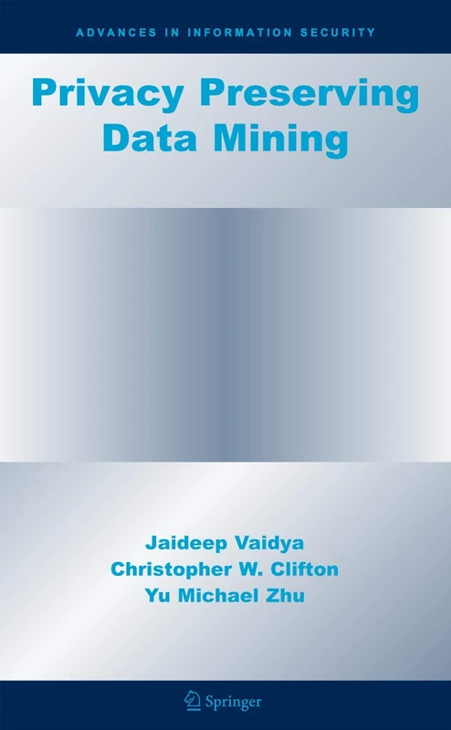 Privacy Preserving Data Mining: 19 (Advances in Information Security, 19)