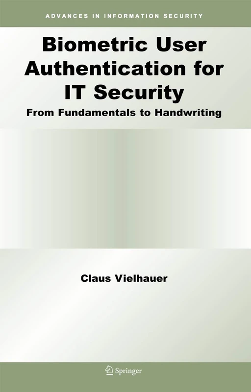 Biometric User Authentication for IT Security: From Fundamentals to Handwriting: 18 (Advances in Information Security, 18)