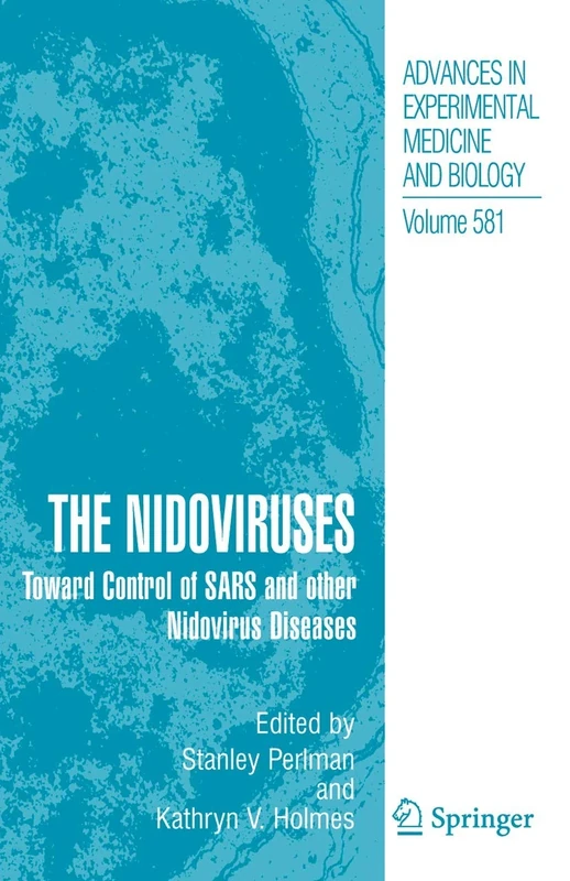 The Nidoviruses: Toward Control of SARS and other Nidovirus Diseases: 581 (Advances in Experimental Medicine and Biology, 581)