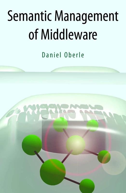 Semantic Management of Middleware: 1 (Semantic Web and Beyond, 1)