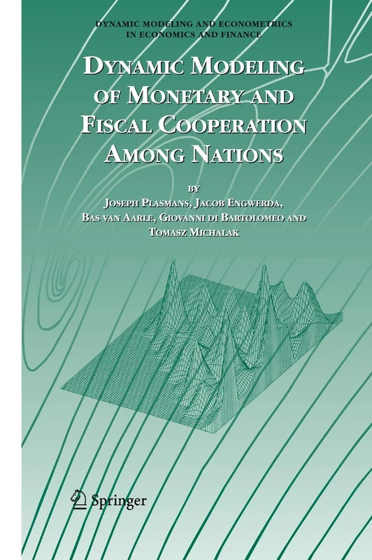 Dynamic Modeling of Monetary and Fiscal Cooperation Among Nations: 8 (Dynamic Modeling and Econometrics in Economics and Finance, 8)