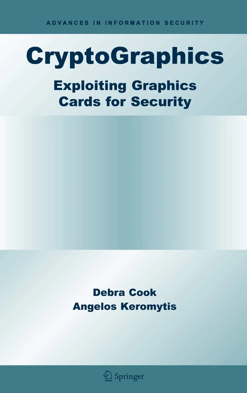 CryptoGraphics: Exploiting Graphics Cards For Security: 20 (Advances in Information Security, 20)