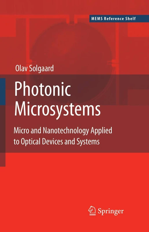 Photonic Microsystems: Micro and Nanotechnology Applied to Optical Devices and Systems (MEMS Reference Shelf)